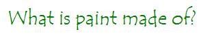 what is paint made of and how?